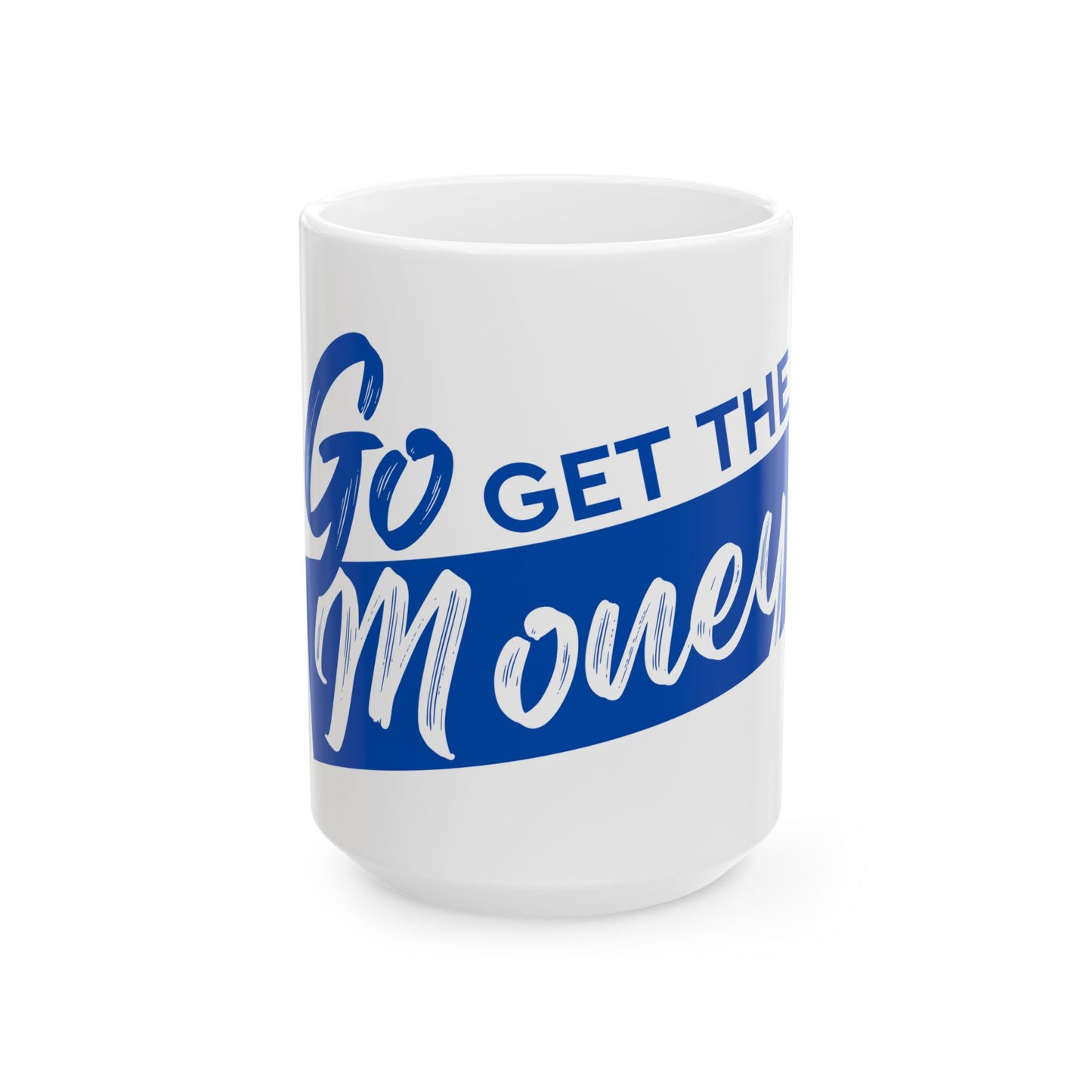 Go Get The Money Ceramic Mug - Blue & White (11oz, 15oz)